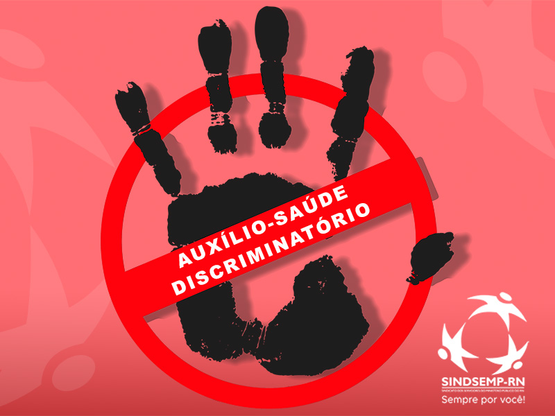 O SINDSEMP-RN não irá aceitar qualquer implantação de auxílio-saúde discriminatório