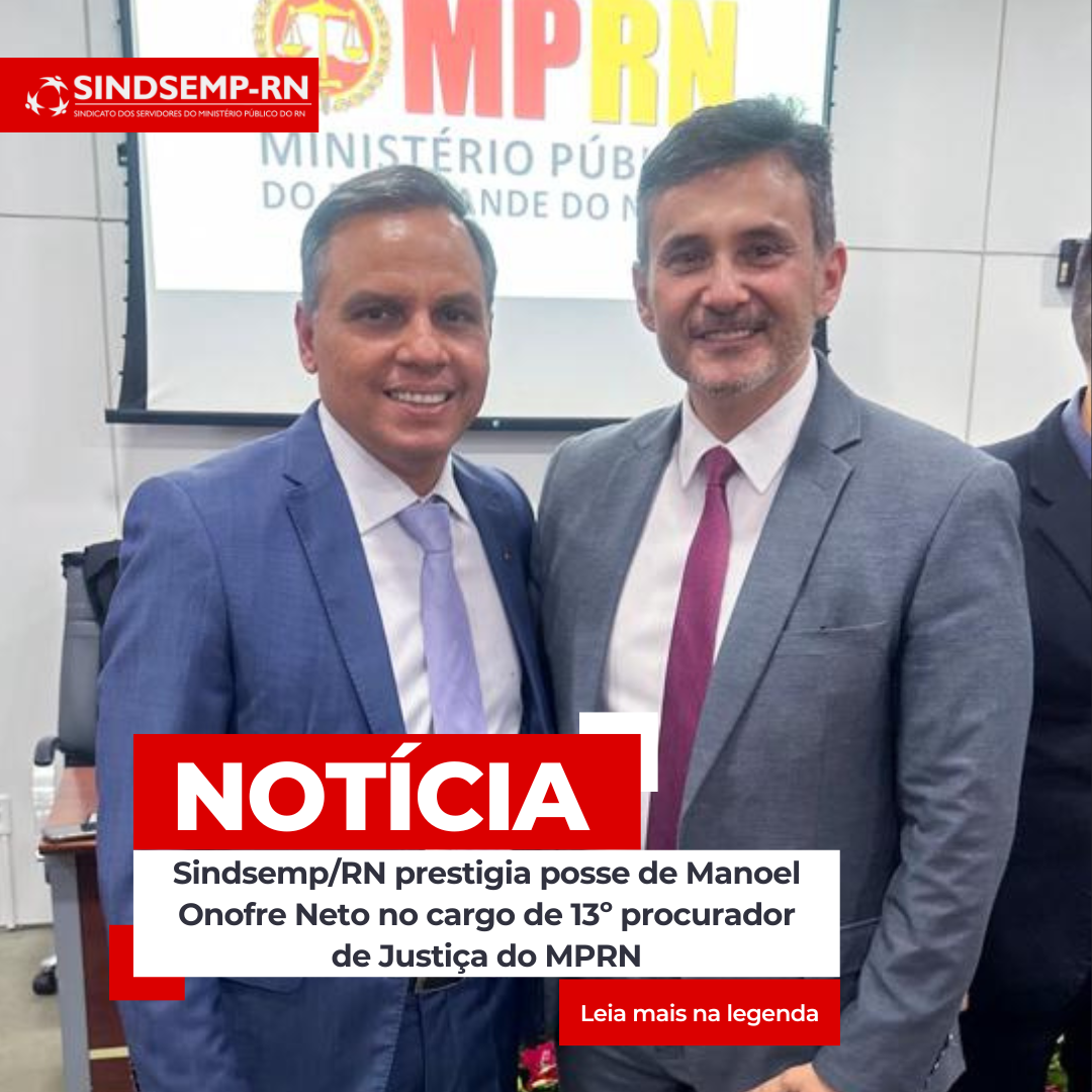 Sindsemp/RN prestigia posse de Manoel Onofre Neto no cargo de 13º procurador de Justiça do MPRN