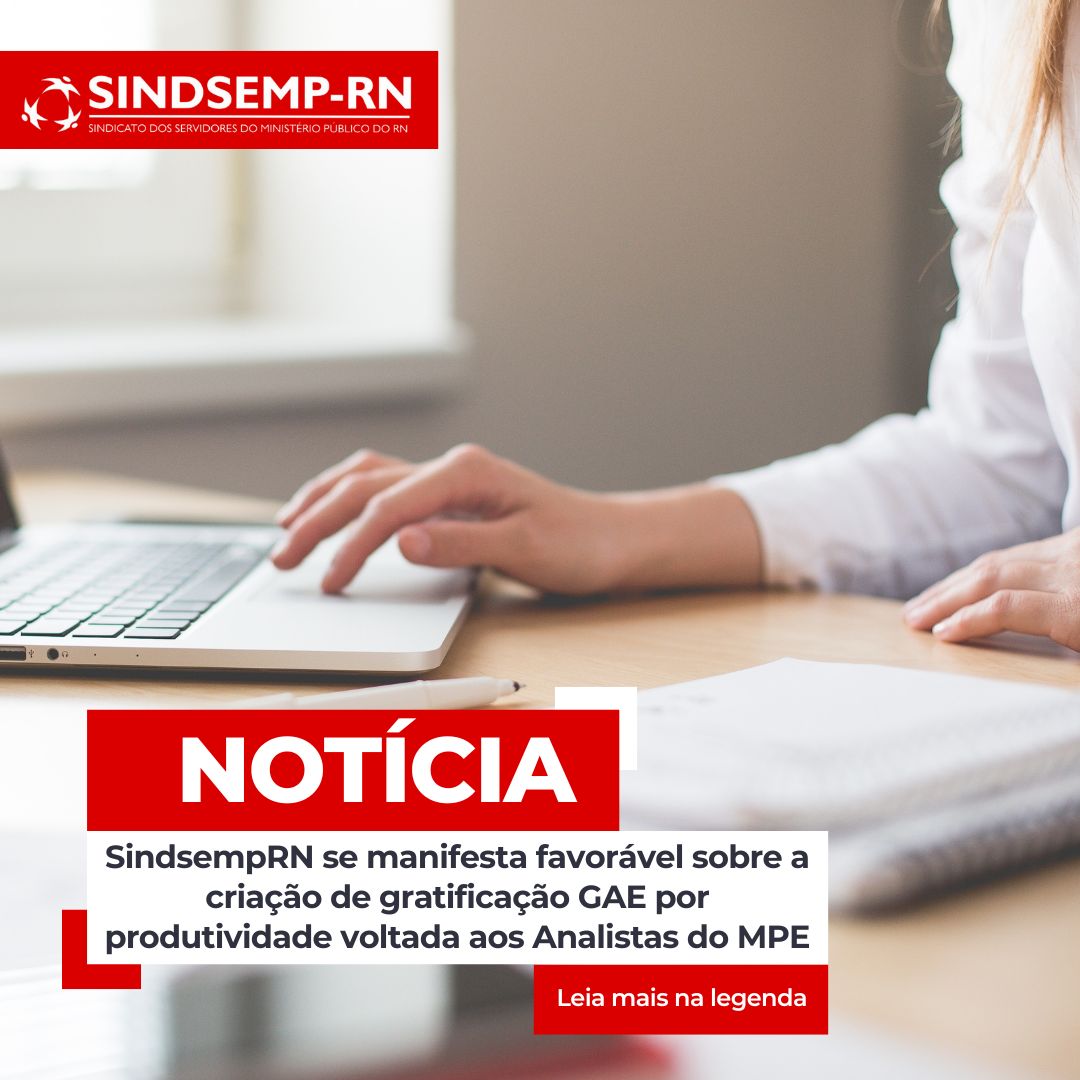 SindsempRN se manifesta favorável sobre a criação de gratificação GAE por produtividade voltada aos Analistas do MPE