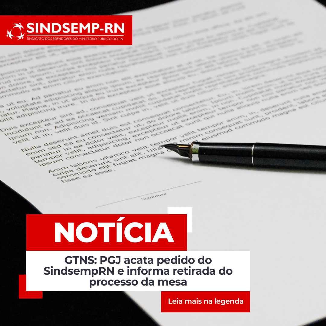 GTNS: PGJ acata pedido do SindsempRN e informa retirada do processo da mesa