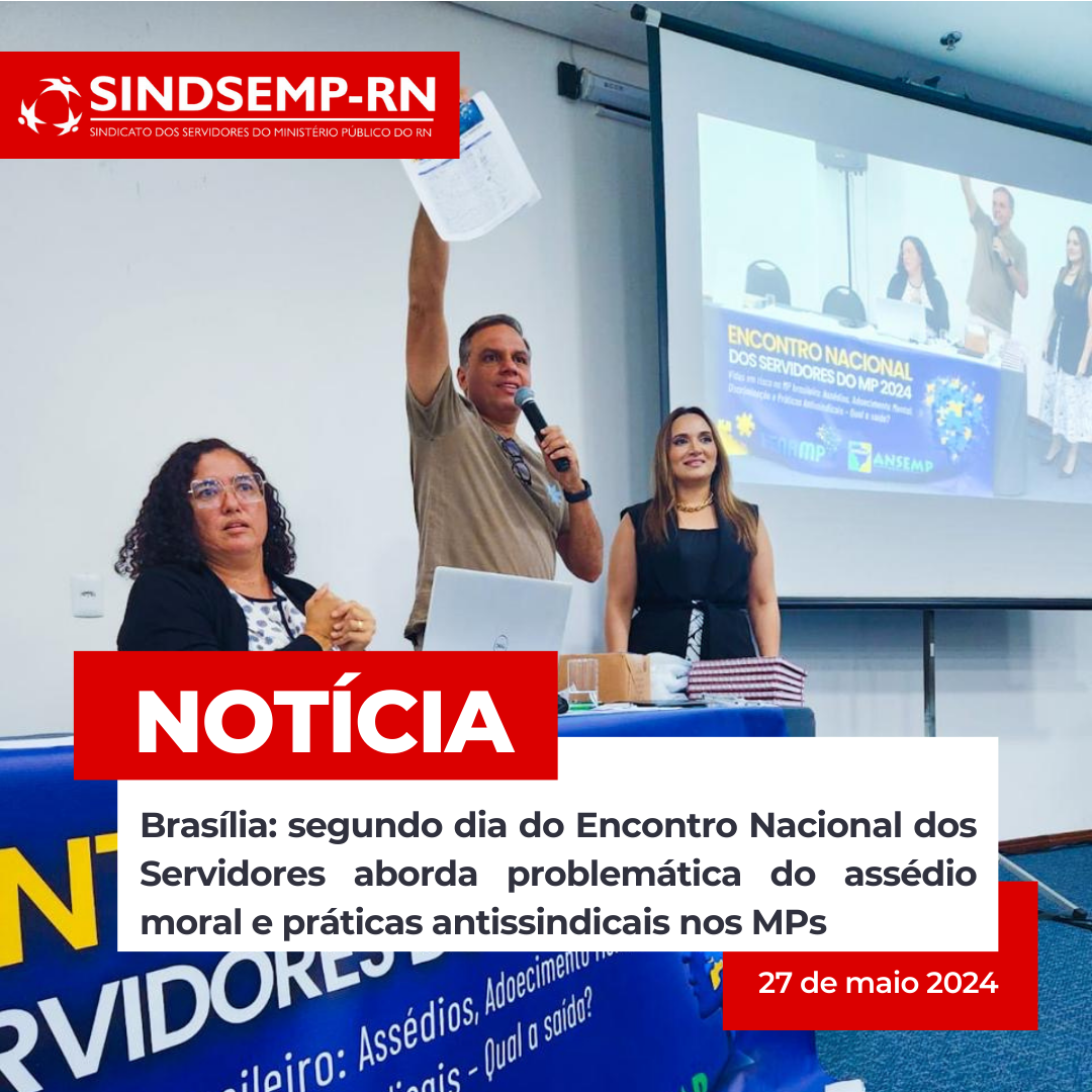 Brasília: segundo dia do Encontro Nacional dos Servidores aborda problemática do assédio moral e práticas antissindicais nos MPs