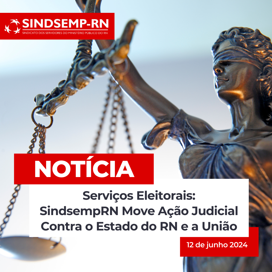 Serviços Eleitorais: SindsempRN Move Ação Judicial Contra o Estado do RN e a União