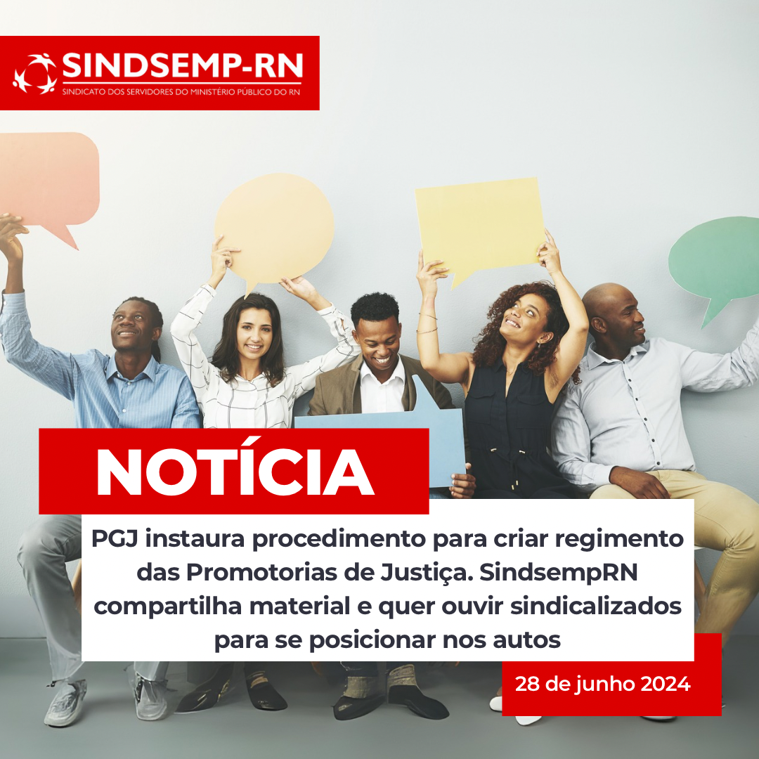 PGJ instaura procedimento para criar regimento das Promotorias de Justiça. SindsempRN compartilha material e quer ouvir sindicalizados para se posicionar nos autos