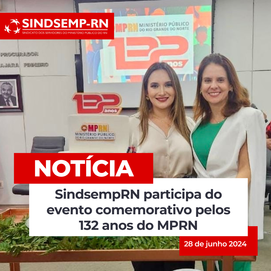 SindsempRN participa do evento comemorativo pelos 132 anos do MPRN