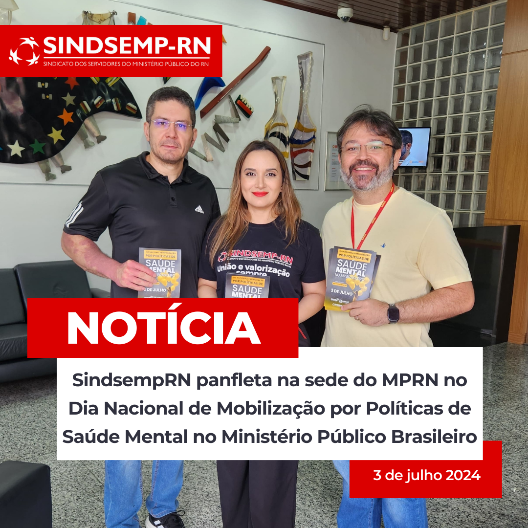 SindsempRN panfleta na sede do MPRN no Dia Nacional de Mobilização por Políticas de Saúde Mental no Ministério Público Brasileiro!