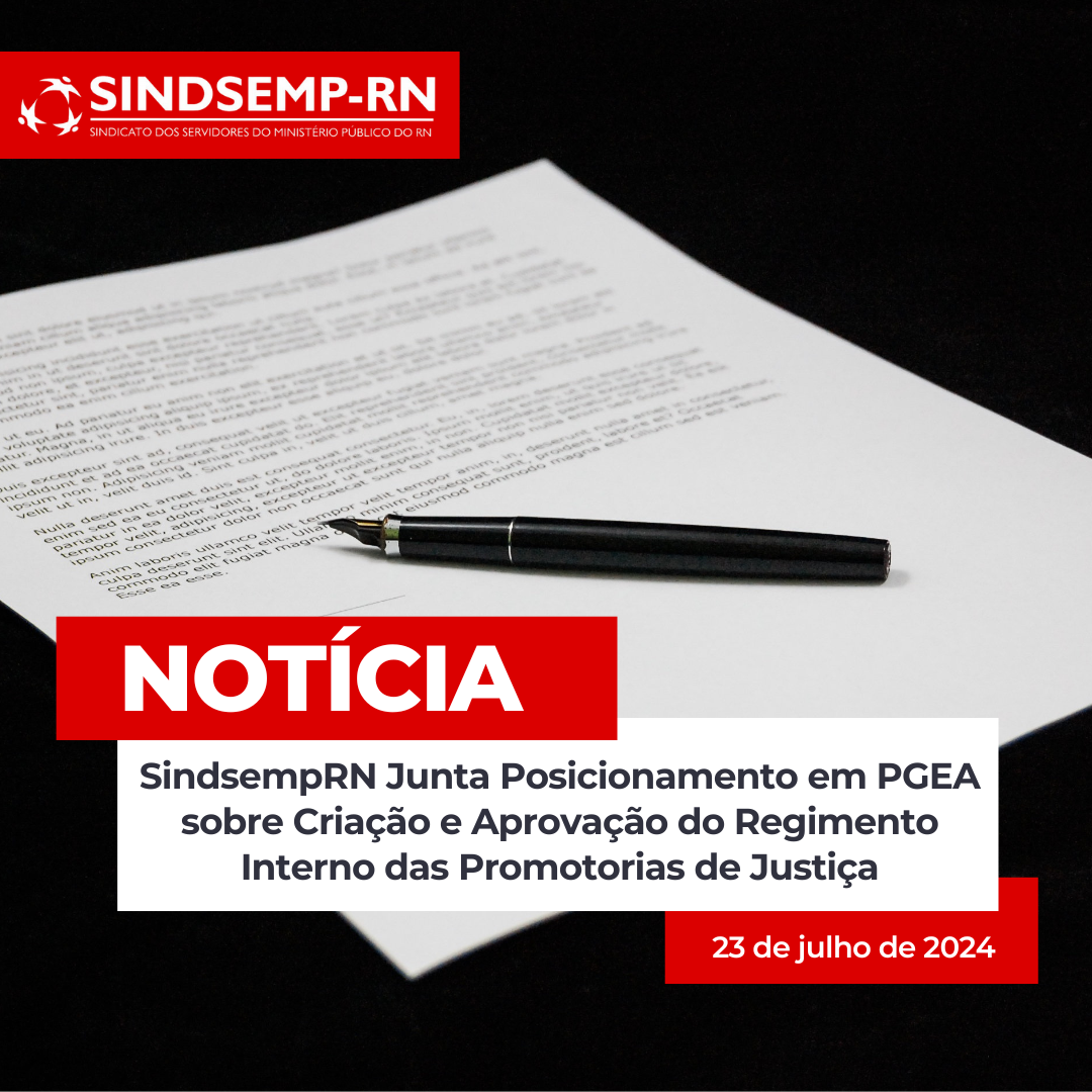 SindsempRN Junta Posicionamento em PGEA sobre Criação e Aprovação do Regimento Interno das Promotorias de Justiça