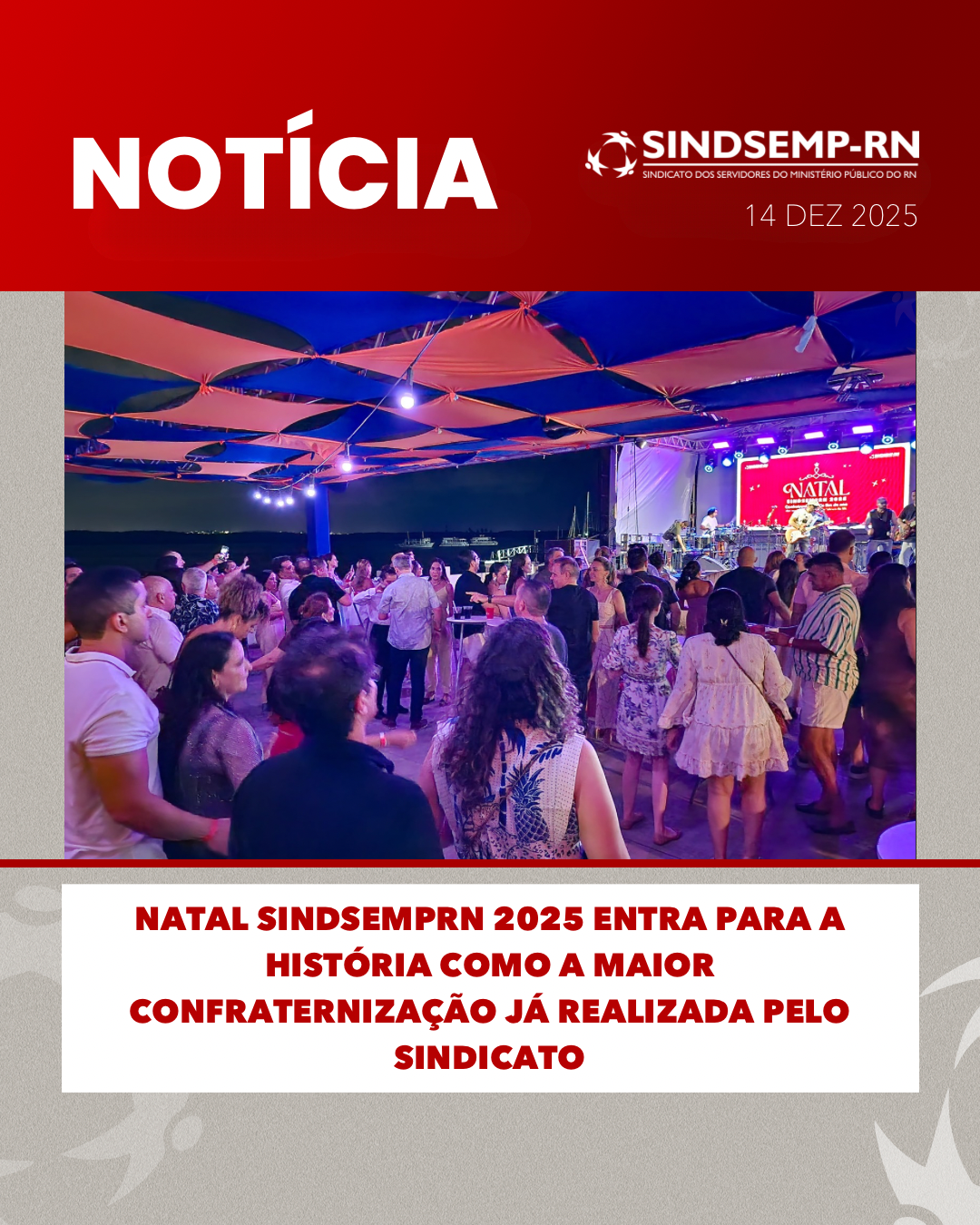 NATAL SINDSEMPRN 2025 ENTRA PARA A HISTÓRIA COMO A MAIOR CONFRATERNIZAÇÃO JÁ REALIZADA PELO SINDICATO